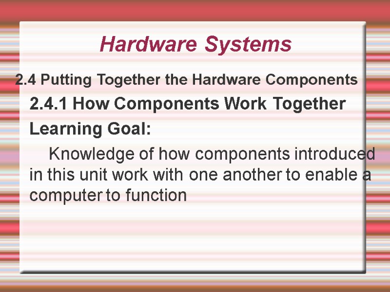 Hardware Systems 2.4 Putting Together the Hardware Components  2.4.1 How Components Work Together
